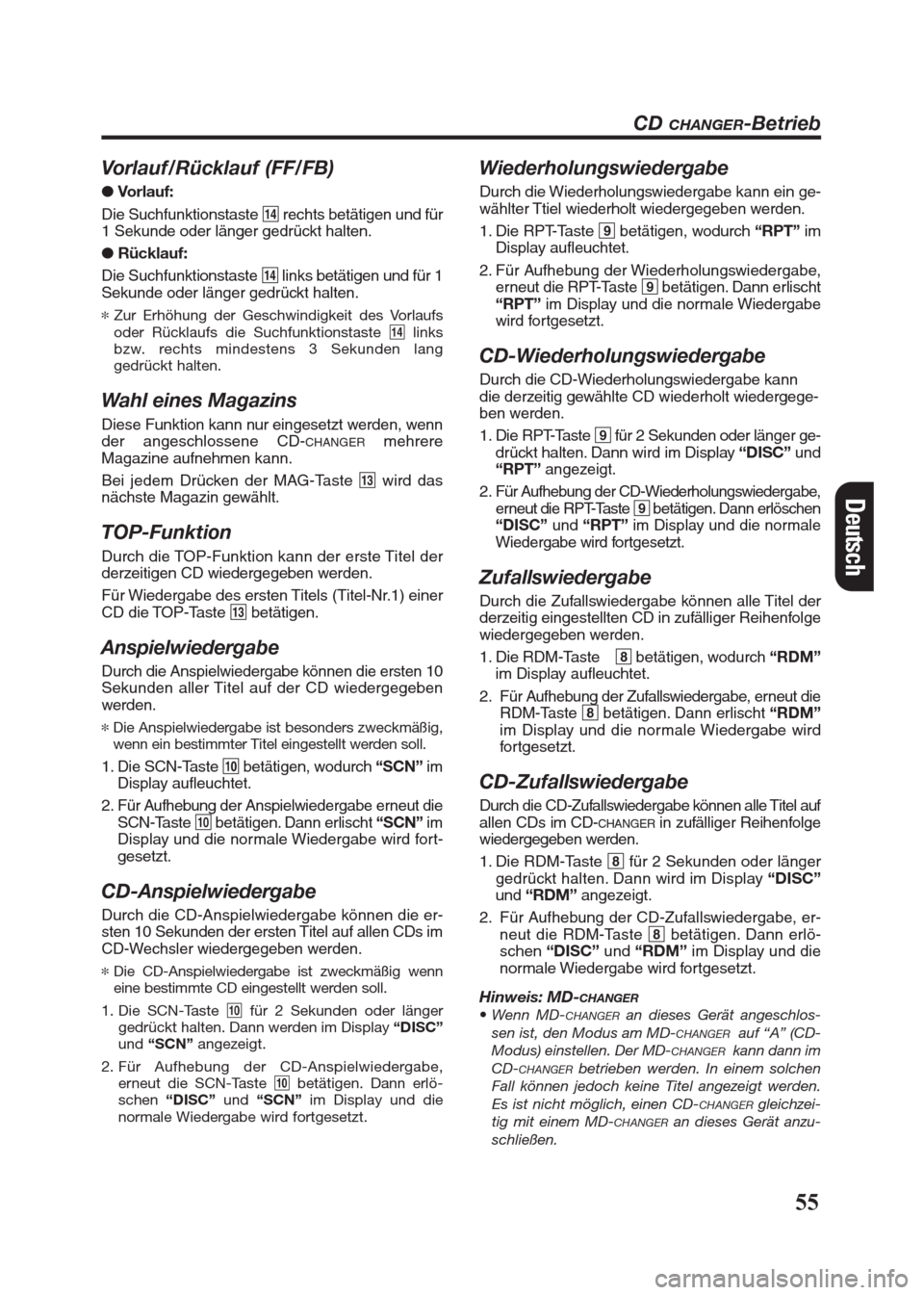 FIAT SEICENTO 2008 1.G Clarion PU2312 Manual 55
Vorlauf/Rücklauf (FF/FB)
● Vorlauf:
Die Suchfunktionstaste $rechts betätigen und für
1 Sekunde oder länger gedrückt halten.
● Rücklauf:
Die Suchfunktionstaste $links betätigen und für 1 FIAT SEICENTO 2008 1.G Clarion PU2312 Manual 55
Vorlauf/Rücklauf (FF/FB)
● Vorlauf:
Die Suchfunktionstaste $rechts betätigen und für
1 Sekunde oder länger gedrückt halten.
● Rücklauf:
Die Suchfunktionstaste $links betätigen und für 1