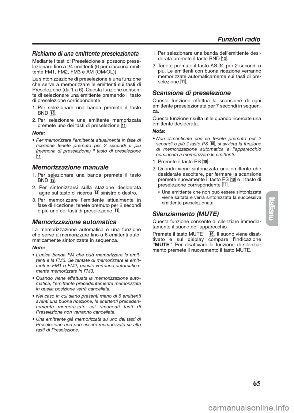 FIAT SEICENTO 2008 1.G Clarion PU2312 Manual Richiamo di una emittente preselezionata
Mediante i tasti di Preselezione si possono prese-
lezionare fino a 24 emittenti (6 per ciascuna emit-
tente FM1, FM2, FM3 e AM (OM/OL)).
La sintonizzazione di