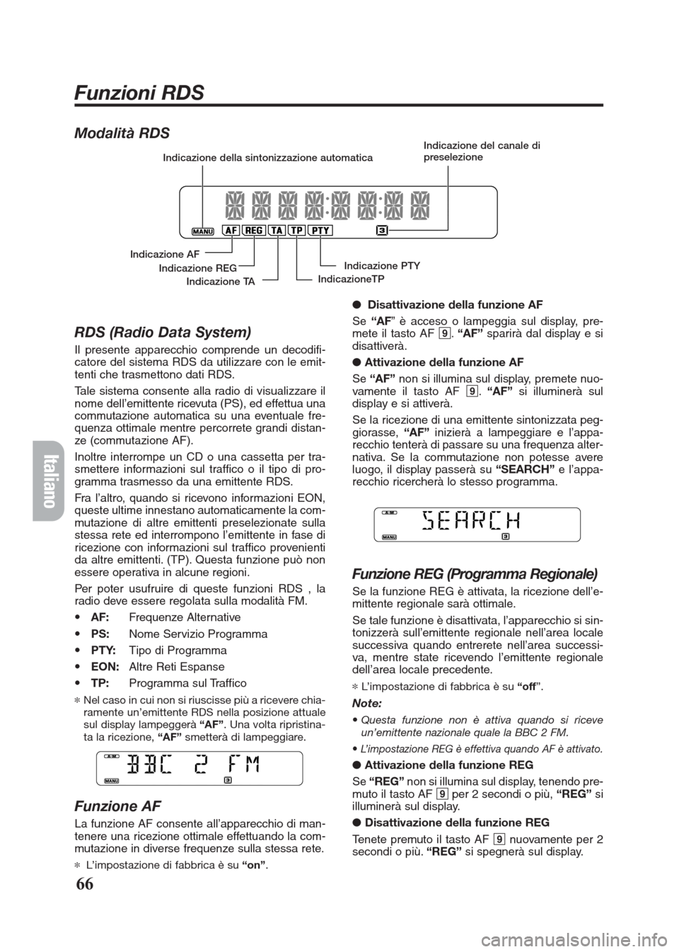 FIAT SEICENTO 2008 1.G Clarion PU2312 Manual Modalità RDS
RDS (Radio Data System)
Il presente apparecchio comprende un decodifi-
catore del sistema RDS da utilizzare con le emit-
tenti che trasmettono dati RDS.
Tale sistema consente alla radio 