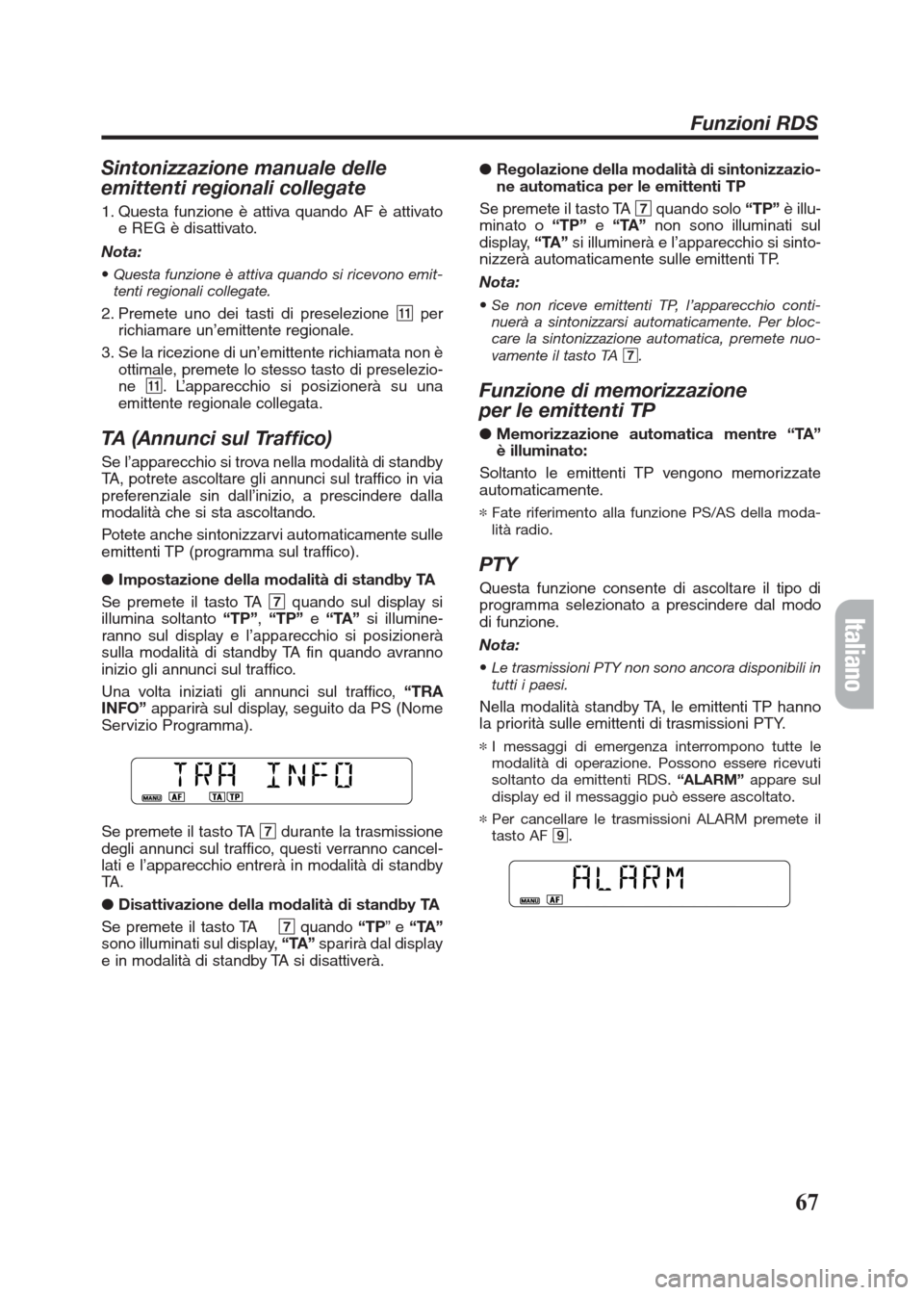 FIAT SEICENTO 2008 1.G Clarion PU2312 Manual Sintonizzazione manuale delle 
emittenti regionali collegate
1. Questa funzione è attiva quando AF è attivato
e REG è disattivato.
Nota:
•Questa funzione è attiva quando si ricevono emit-
tenti 
