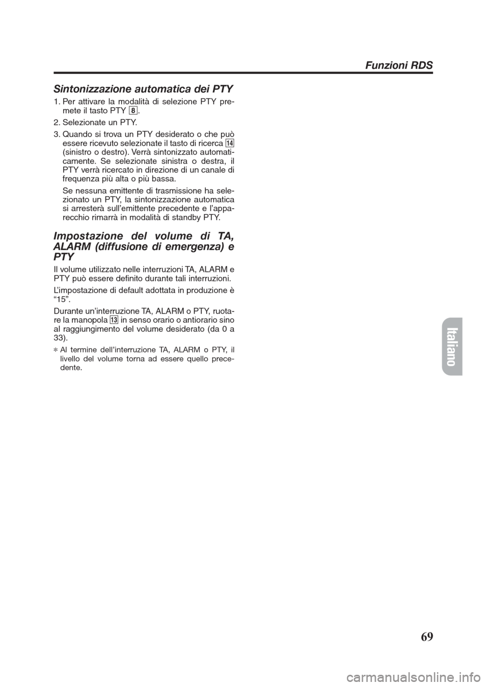 FIAT SEICENTO 2008 1.G Clarion PU2312 Manual Sintonizzazione automatica dei PTY
1. Per attivare la modalità di selezione PTY pre-
mete il tasto PTY 8.
2. Selezionate un PTY.
3. Quando si trova un PTY desiderato o che può
essere ricevuto selezi