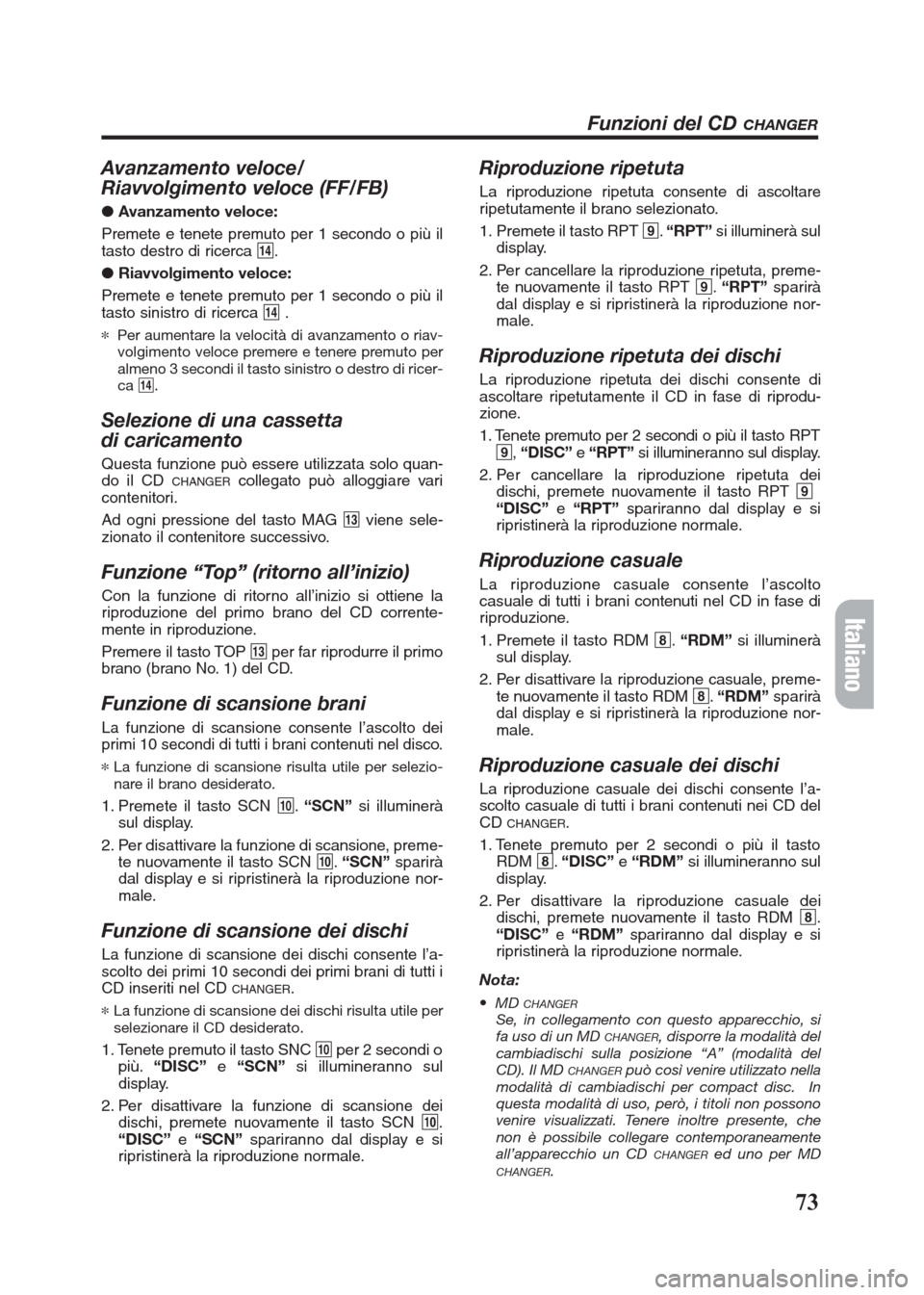 FIAT SEICENTO 2008 1.G Clarion PU2312 Manual Avanzamento veloce/
Riavvolgimento veloce (FF/FB)
● Avanzamento veloce:
Premete e tenete premuto per 1 secondo o più il
tasto destro di ricerca $.
●Riavvolgimento veloce:
Premete e tenete premuto FIAT SEICENTO 2008 1.G Clarion PU2312 Manual Avanzamento veloce/
Riavvolgimento veloce (FF/FB)
● Avanzamento veloce:
Premete e tenete premuto per 1 secondo o più il
tasto destro di ricerca $.
●Riavvolgimento veloce:
Premete e tenete premuto