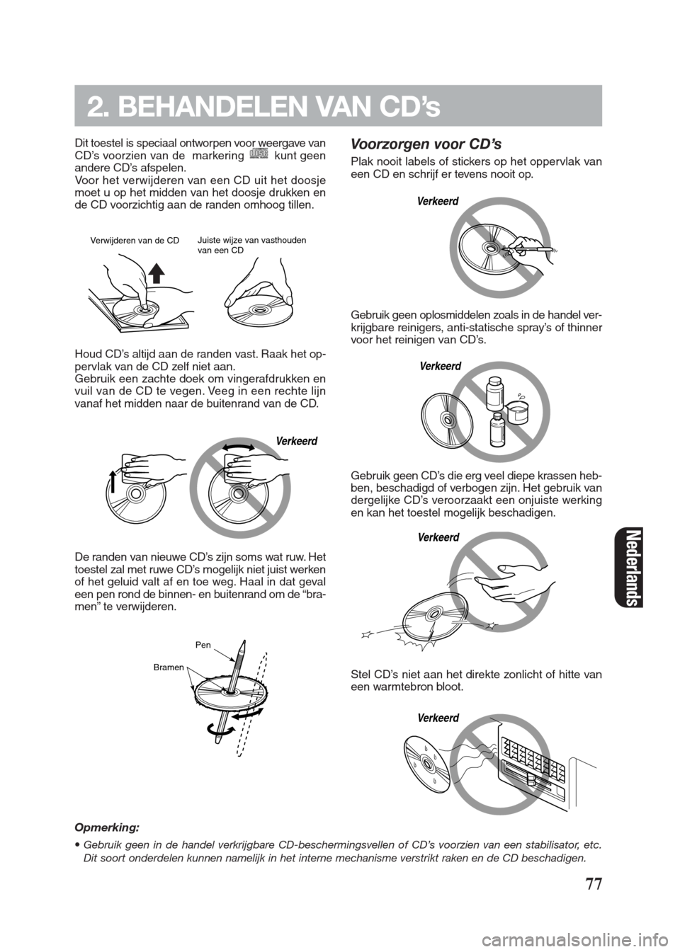 FIAT SEICENTO 2008 1.G Clarion PU2312 Manual 77
Dit toestel is speciaal ontworpen voor weergave van
CD’s voorzien van de  markering  kunt geen
andere CD’s afspelen.
Voor het verwijderen van een CD uit het doosje
moet u op het midden van het 