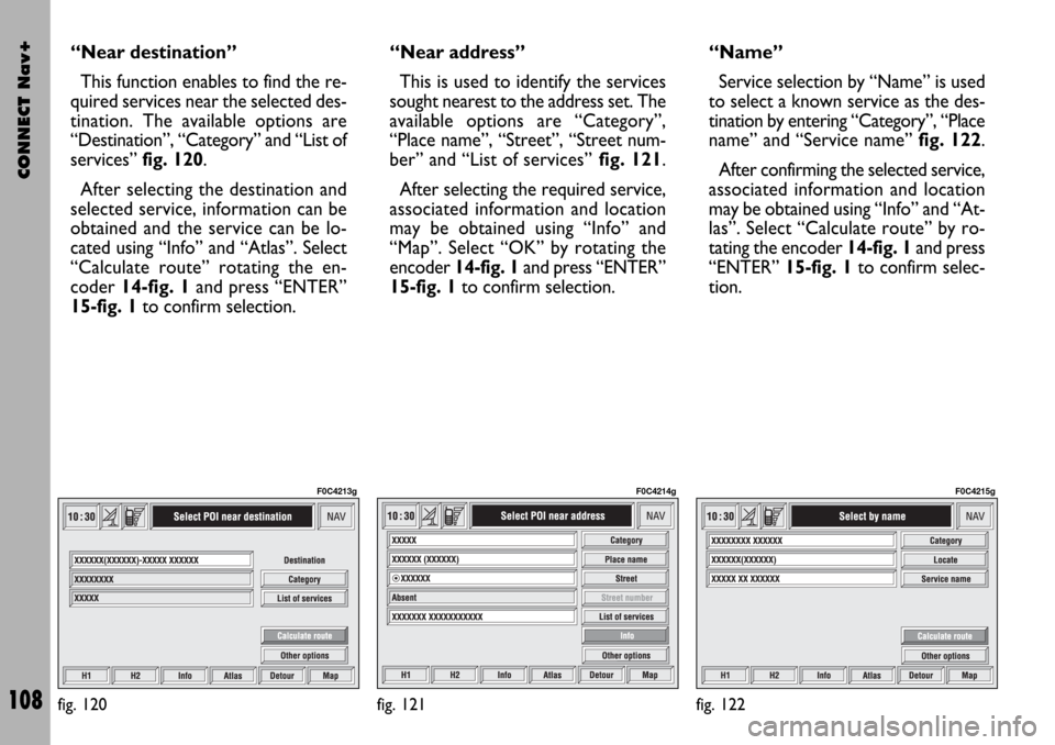 FIAT STILO 2004 1.G Connect NavPlus Manual CONNECT Nav+
108
“Near destination”
This function enables to find the re-
quired services near the selected des-
tination. The available options are
“Destination”, “Category” and “List o FIAT STILO 2004 1.G Connect NavPlus Manual CONNECT Nav+
108
“Near destination”
This function enables to find the re-
quired services near the selected des-
tination. The available options are
“Destination”, “Category” and “List o