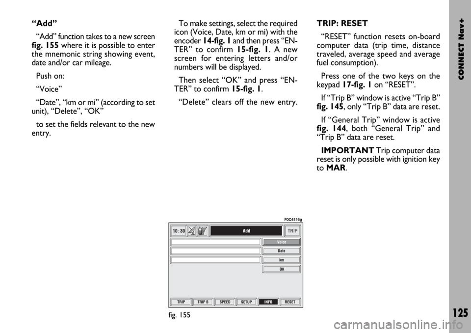 FIAT STILO 2004 1.G Connect NavPlus Manual CONNECT Nav+
125
“Add”
“Add” function takes to a new screen
fig. 155where it is possible to enter
the mnemonic string showing event,
date and/or car mileage.
Push on:
“Voice”
“Date”, FIAT STILO 2004 1.G Connect NavPlus Manual CONNECT Nav+
125
“Add”
“Add” function takes to a new screen
fig. 155where it is possible to enter
the mnemonic string showing event,
date and/or car mileage.
Push on:
“Voice”
“Date”,