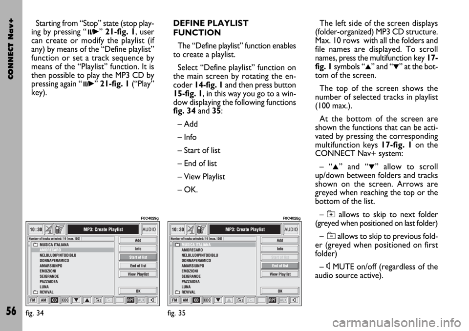 FIAT STILO 2004 1.G Connect NavPlus Manual CONNECT Nav+
56
Starting from “Stop” state (stop play-
ing by pressing “
11/˙” 21-fig. 1, user
can create or modify the playlist (if
any) by means of the “Define playlist”
function or set FIAT STILO 2004 1.G Connect NavPlus Manual CONNECT Nav+
56
Starting from “Stop” state (stop play-
ing by pressing “
11/˙” 21-fig. 1, user
can create or modify the playlist (if
any) by means of the “Define playlist”
function or set