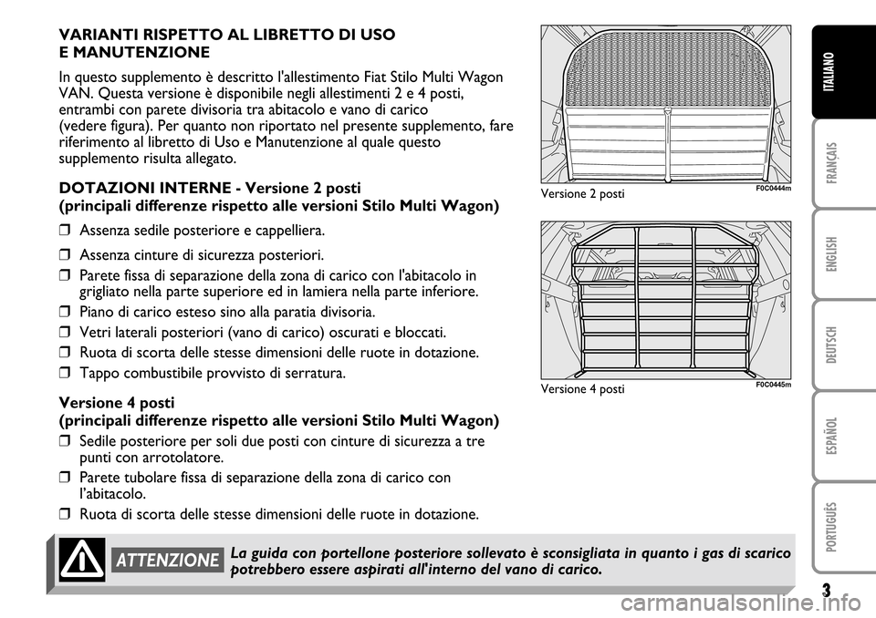 FIAT STILO 2004 1.G MW And Van Supplement Manual 3FRANÇAIS ENGLISH DEUTSCH ESPAÑOL PORTUGUÊS ITALIANO
VARIANTI RISPETTO AL LIBRETTO DI USO
E MANUTENZIONE
In questo supplemento è descritto lallestimento Fiat Stilo Multi Wagon
VAN. Questa versio FIAT STILO 2004 1.G MW And Van Supplement Manual 3FRANÇAIS ENGLISH DEUTSCH ESPAÑOL PORTUGUÊS ITALIANO
VARIANTI RISPETTO AL LIBRETTO DI USO
E MANUTENZIONE
In questo supplemento è descritto lallestimento Fiat Stilo Multi Wagon
VAN. Questa versio