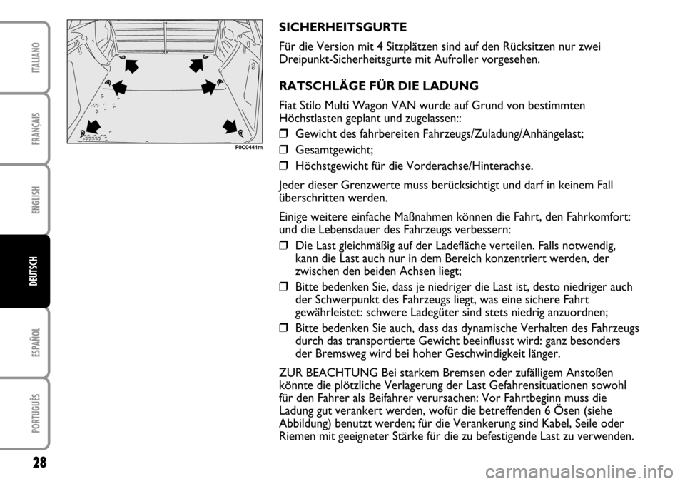 FIAT STILO 2004 1.G MW And Van Supplement Manual FRANÇAISENGLISHESPAÑOLPORTUGUÊSITALIANO28DEUTSCH
F0C0441m
SICHERHEITSGURTE
Für die Version mit 4 Sitzplätzen sind auf den Rücksitzen nur zwei
Dreipunkt-Sicherheitsgurte mit Aufroller vorgesehen. FIAT STILO 2004 1.G MW And Van Supplement Manual FRANÇAISENGLISHESPAÑOLPORTUGUÊSITALIANO28DEUTSCH
F0C0441m
SICHERHEITSGURTE
Für die Version mit 4 Sitzplätzen sind auf den Rücksitzen nur zwei
Dreipunkt-Sicherheitsgurte mit Aufroller vorgesehen.