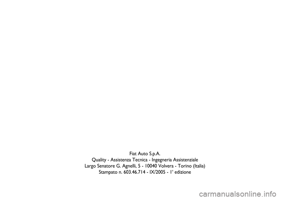 FIAT STILO 2004 1.G MW And Van Supplement Manual Fiat Auto S.p.A.
Quality - Assistenza Tecnica - Ingegneria Assistenziale
Largo Senatore G. Agnelli, 5 - 10040 Volvera - Torino (Italia)
Stampato n. 603.46.714 - IX/2005 - 1
aedizione FIAT STILO 2004 1.G MW And Van Supplement Manual Fiat Auto S.p.A.
Quality - Assistenza Tecnica - Ingegneria Assistenziale
Largo Senatore G. Agnelli, 5 - 10040 Volvera - Torino (Italia)
Stampato n. 603.46.714 - IX/2005 - 1
aedizione