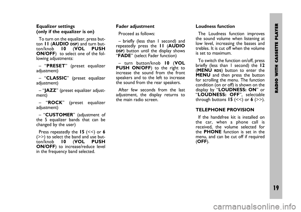 FIAT STILO 2005 1.G Radio Manual RADIO WITH CASSETTE PLAYER
19 Nero- Testo 603.46.306 Radio Stilo gb
19
Equalizer settings
(only if the equalizer is on)
To turn on the equalizer, press but-
ton 11(AUDIO 
DSP) and turn but-
ton/knob10