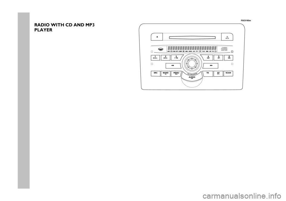 FIAT STILO 2005 1.G Radio Manual 2 Nero Testo 603.46.306 Radio Stilo gb
RADIO WITH CD AND MP3
PLAYER
F0C0190m
603.46.306 Radio Stilo GB 7-04-2005 8:54 Pagina 2 FIAT STILO 2005 1.G Radio Manual 2 Nero Testo 603.46.306 Radio Stilo gb
RADIO WITH CD AND MP3
PLAYER
F0C0190m
603.46.306 Radio Stilo GB 7-04-2005 8:54 Pagina 2