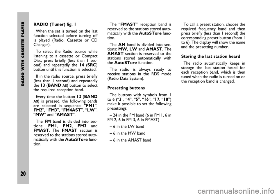 FIAT STILO 2005 1.G Radio Manual 20 Nero Testo 603.46.306 Radio Stilo gb
RADIO WITH CASSETTE PLAYER
20
The “FMAST” reception band is
reserved to the stations stored auto-
matically with the AutoSTorefunc-
tion.
The AMband is FIAT STILO 2005 1.G Radio Manual 20 Nero Testo 603.46.306 Radio Stilo gb
RADIO WITH CASSETTE PLAYER
20
The “FMAST” reception band is
reserved to the stations stored auto-
matically with the AutoSTorefunc-
tion.
The AMband is