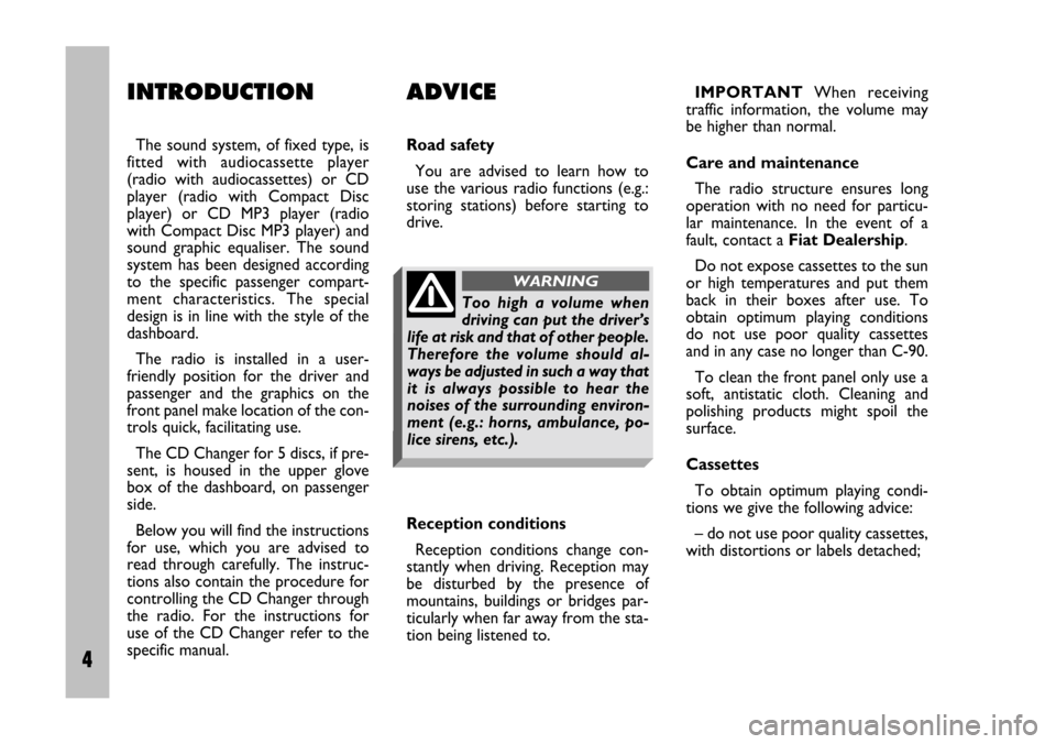 FIAT STILO 2005 1.G Radio Manual 4 Nero Testo 603.46.306 Radio Stilo gb
4
INTRODUCTION ADVICE
The sound system, of fixed type, is
fitted with audiocassette player
(radio with audiocassettes) or CD
player (radio with C FIAT STILO 2005 1.G Radio Manual 4 Nero Testo 603.46.306 Radio Stilo gb
4
INTRODUCTION ADVICE
The sound system, of fixed type, is
fitted with audiocassette player
(radio with audiocassettes) or CD
player (radio with C