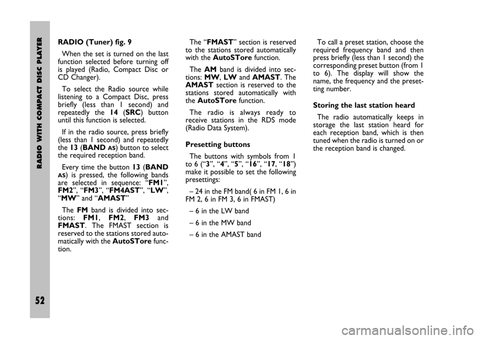FIAT STILO 2005 1.G Radio Manual 52 Nero Testo 603.46.306 Radio Stilo gb
RADIO WITH COMPACT DISC PLAYER
52
RADIO (Tuner) fig. 9
When  the  set  is  turned  on  the  last
function  selected  before  turning  off
is  played  (Radio,  C
