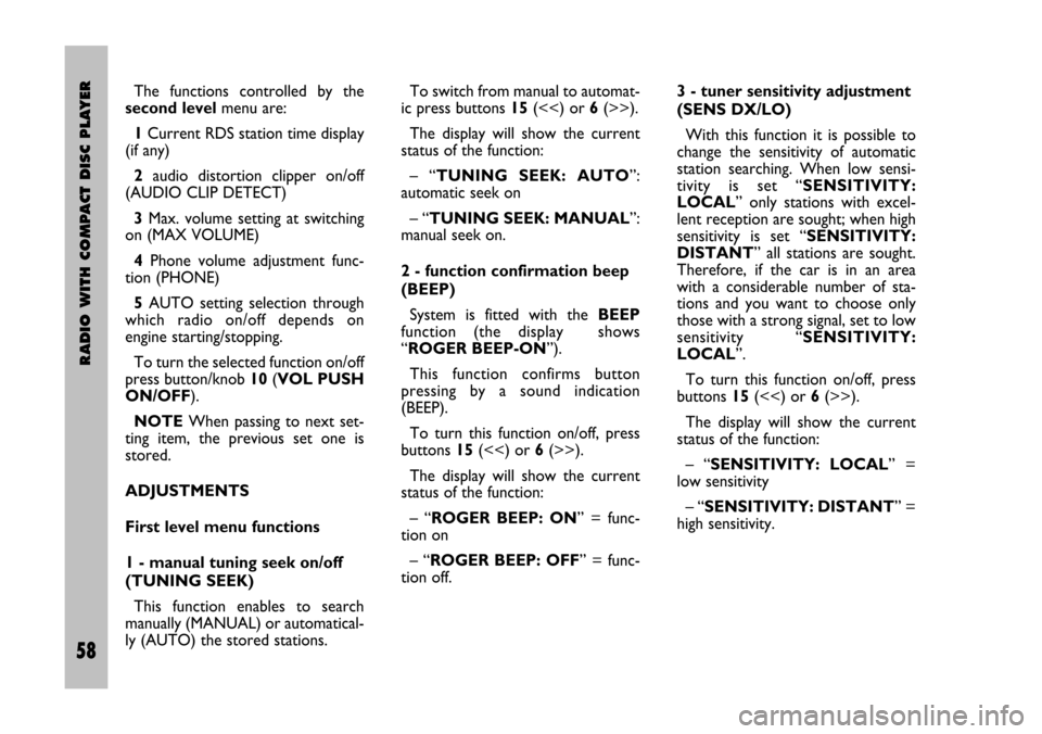 FIAT STILO 2005 1.G Radio Manual 58 Nero Testo 603.46.306 Radio Stilo gb
RADIO WITH COMPACT DISC PLAYER
58
The  functions  controlled  by  the
second levelmenu are:
1Current RDS station time display
(if any)
2audio  distortion  clipp