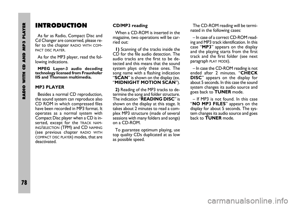 FIAT STILO 2005 1.G Radio Manual 78 Nero Testo 603.46.306 Radio Stilo gb
RADIO WITH CD AND MP3 PLAYER
78
INTRODUCTION
As far as Radio, Compact Disc and
Cd Changer are concerned, please re-
fer to the chapter 
RADIO WITH COM-
PACT DIS