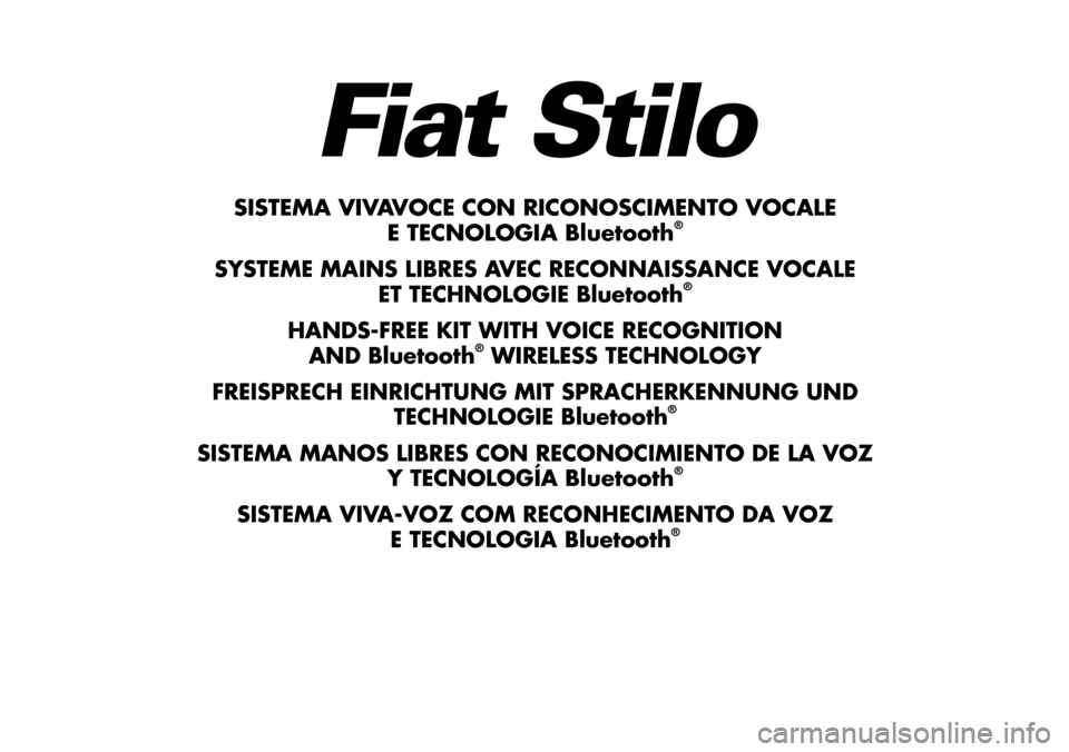 FIAT STILO 2006 1.G Bluetooth Manual 1 Nero Testo - 603.46.564 STILO BLUETOOTH
Fiat Stilo
SISTEMA VIVAVOCE CON RICONOSCIMENTO VOCALE
E TECNOLOGIA Bluetooth®
SYSTEME MAINS LIBRES AVEC RECONNAISSANCE VOCALE 
ET TECHNOLOGIE Bluetooth®
HAN