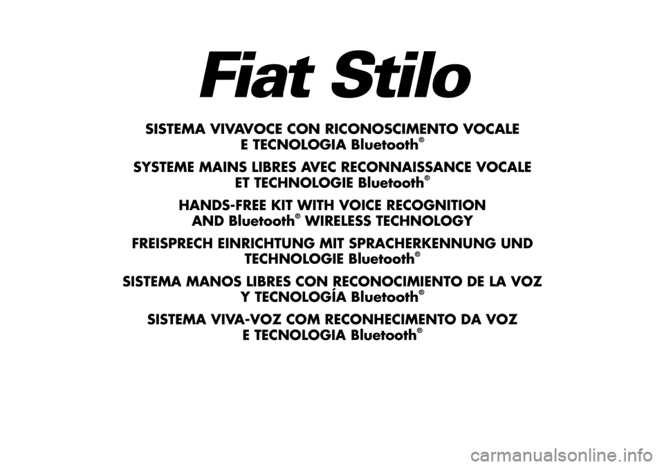 FIAT STILO 2006 1.G Bluetooth Manual 1 Nero Testo - 603.46.564 STILO BLUETOOTH
Fiat Stilo
SISTEMA VIVAVOCE CON RICONOSCIMENTO VOCALE
E TECNOLOGIA Bluetooth®
SYSTEME MAINS LIBRES AVEC RECONNAISSANCE VOCALE
ET TECHNOLOGIE Bluetooth®
HAN FIAT STILO 2006 1.G Bluetooth Manual 1 Nero Testo - 603.46.564 STILO BLUETOOTH
Fiat Stilo
SISTEMA VIVAVOCE CON RICONOSCIMENTO VOCALE
E TECNOLOGIA Bluetooth®
SYSTEME MAINS LIBRES AVEC RECONNAISSANCE VOCALE
ET TECHNOLOGIE Bluetooth®
HAN