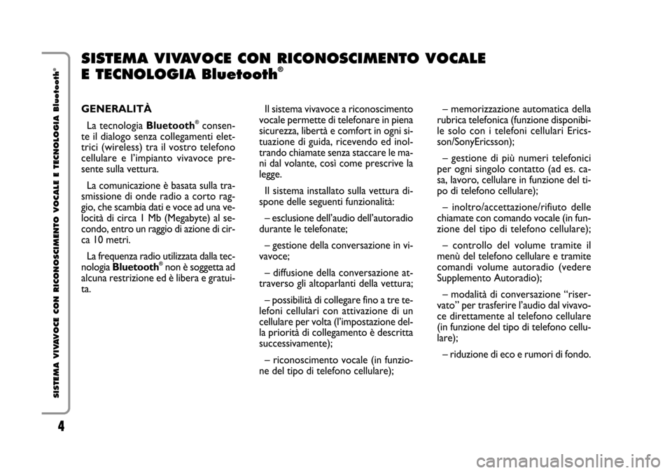 FIAT STILO 2006 1.G Bluetooth Manual 4 Nero Testo - 603.46.564 STILO BLUETOOTH
4
SISTEMA VIVAVOCE CON RICONOSCIMENTO VOCALE E TECNOLOGIA Bluetooth
®
GENERALITÀ
La tecnologia Bluetooth
®consen-
te il dialogo senza collegamenti elet-
tr FIAT STILO 2006 1.G Bluetooth Manual 4 Nero Testo - 603.46.564 STILO BLUETOOTH
4
SISTEMA VIVAVOCE CON RICONOSCIMENTO VOCALE E TECNOLOGIA Bluetooth
®
GENERALITÀ
La tecnologia Bluetooth
®consen-
te il dialogo senza collegamenti elet-
tr