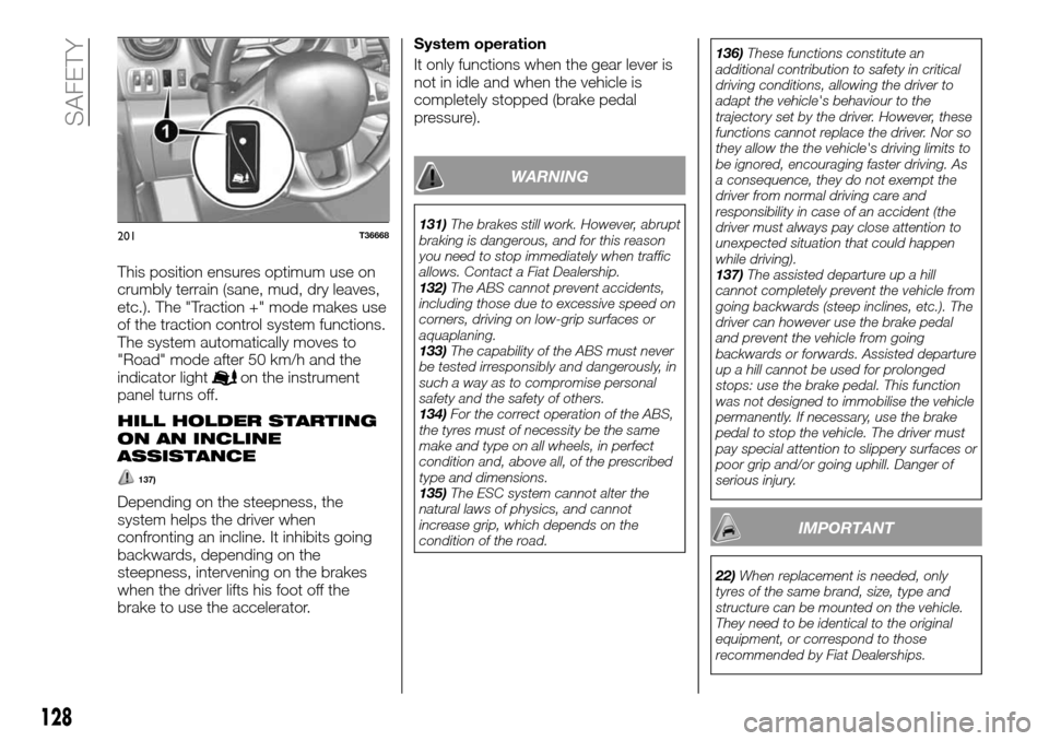 FIAT TALENTO 2016 2.G Service Manual This position ensures optimum use on
crumbly terrain (sane, mud, dry leaves,
etc.). The "Traction +" mode makes use
of the traction control system functions.
The system automatically moves to
"Road" m