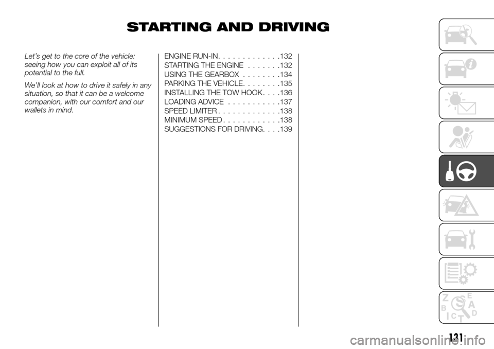 FIAT TALENTO 2016 2.G Workshop Manual STARTING AND DRIVING
Let’s get to the core of the vehicle:
seeing how you can exploit all of its
potential to the full.
We’ll look at how to drive it safely in any
situation, so that it can be a w FIAT TALENTO 2016 2.G Workshop Manual STARTING AND DRIVING
Let’s get to the core of the vehicle:
seeing how you can exploit all of its
potential to the full.
We’ll look at how to drive it safely in any
situation, so that it can be a w