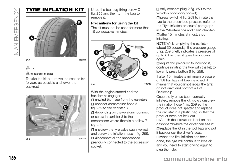 FIAT TALENTO 2016 2.G Owners Manual TYRE INFLATION KIT
172)
32) 33) 34) 35) 36) 37) 38)
To take the kit out, move the seat as far
forward as possible and lower the
backrest.Undo the tool bag fixing screw C
fig. 258 and then turn the bag
