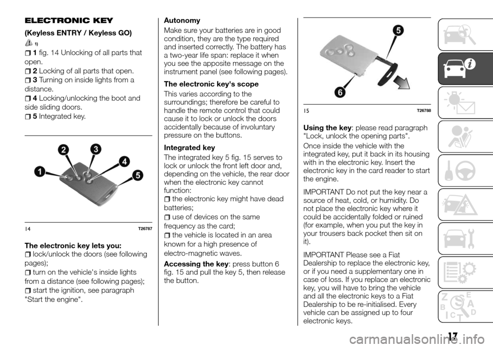 FIAT TALENTO 2016 2.G Owners Manual ELECTRONIC KEY
(Keyless ENTRY / Keyless GO)
1)
1fig. 14 Unlocking of all parts that
open.
2Locking of all parts that open.
3Turning on inside lights from a
distance.
4Locking/unlocking the boot and
si