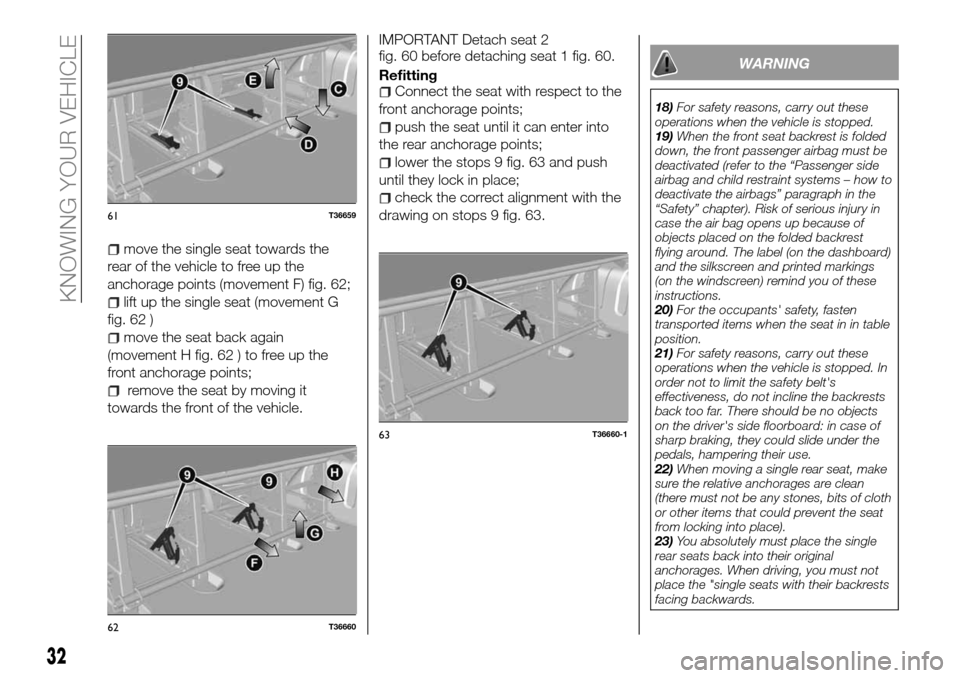 FIAT TALENTO 2016 2.G Owners Manual move the single seat towards the
rear of the vehicle to free up the
anchorage points (movement F) fig. 62;
lift up the single seat (movement G
fig. 62 )
move the seat back again
(movement H fig. 62 ) 