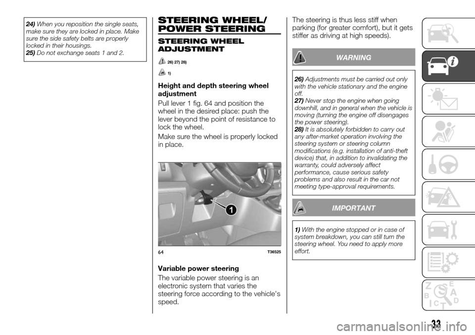 FIAT TALENTO 2016 2.G Owners Manual 24)When you reposition the single seats,
make sure they are locked in place. Make
sure the side safety belts are properly
locked in their housings.
25)Do not exchange seats 1 and 2.STEERING WHEEL/
POW