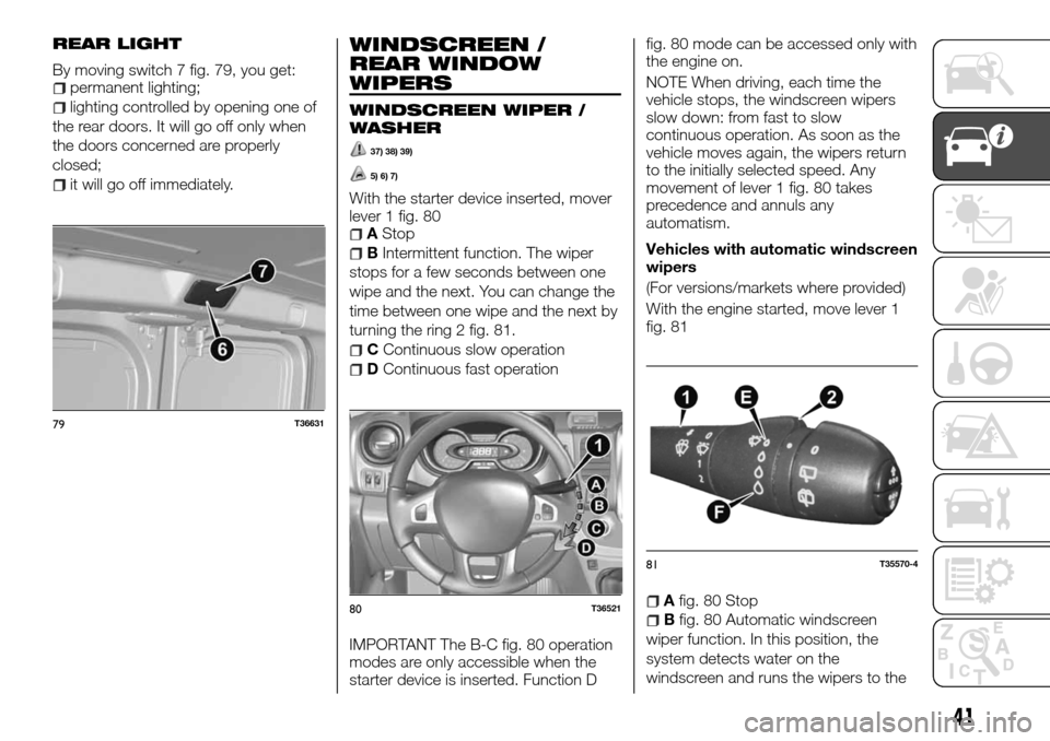 FIAT TALENTO 2016 2.G Owners Manual REAR LIGHT
By moving switch 7 fig. 79, you get:permanent lighting;
lighting controlled by opening one of
the rear doors. It will go off only when
the doors concerned are properly
closed;
it will go of