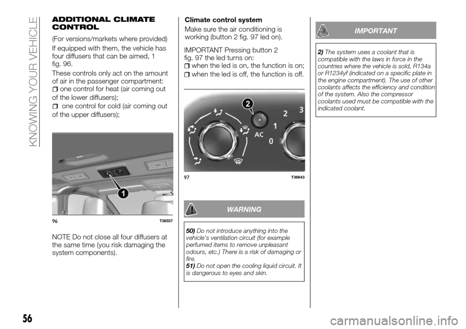 FIAT TALENTO 2016 2.G Owners Manual ADDITIONAL CLIMATE
CONTROL
(For versions/markets where provided)
If equipped with them, the vehicle has
four diffusers that can be aimed, 1
fig. 96.
These controls only act on the amount
of air in the FIAT TALENTO 2016 2.G Owners Manual ADDITIONAL CLIMATE
CONTROL
(For versions/markets where provided)
If equipped with them, the vehicle has
four diffusers that can be aimed, 1
fig. 96.
These controls only act on the amount
of air in the