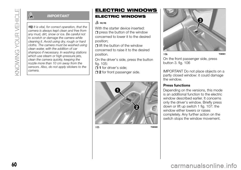 FIAT TALENTO 2016 2.G Owners Manual IMPORTANT
15)It is vital, for correct operation, that the
camera is always kept clean and free from
any mud, dirt, snow or ice. Be careful not
to scratch or damage the camera while
cleaning it. Avoid FIAT TALENTO 2016 2.G Owners Manual IMPORTANT
15)It is vital, for correct operation, that the
camera is always kept clean and free from
any mud, dirt, snow or ice. Be careful not
to scratch or damage the camera while
cleaning it. Avoid