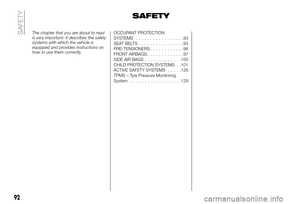 FIAT TALENTO 2016 2.G Owners Manual SAFETY
The chapter that you are about to read
is very important: it describes the safety
systems with which the vehicle is
equipped and provides instructions on
how to use them correctly.OCCUPANT PROT FIAT TALENTO 2016 2.G Owners Manual SAFETY
The chapter that you are about to read
is very important: it describes the safety
systems with which the vehicle is
equipped and provides instructions on
how to use them correctly.OCCUPANT PROT