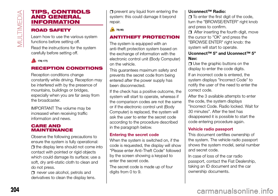 FIAT TIPO 4DOORS 2017 1.G Owners Manual TIPS, CONTROLS
AND GENERAL
INFORMATION
ROAD SAFETY
Learn how to use the various system
functions before setting off.
Read the instructions for the system
carefully before setting off.
176) 177)
RECEPT
