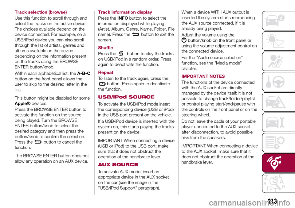 FIAT TIPO 4DOORS 2017 1.G Owners Manual Track selection (browse)
Use this function to scroll through and
select the tracks on the active device.
The choices available depend on the
device connected. For example, on a
USB/iPod device you can