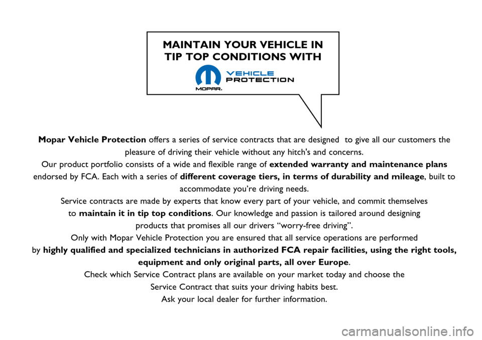 FIAT TIPO 4DOORS 2017 1.G Owners Manual Mopar Vehicle Protectionoffers a series of service contracts that are designed  to give all our customers the
pleasure of driving their vehicle without any hitchs and concerns.
Our product portfolio 