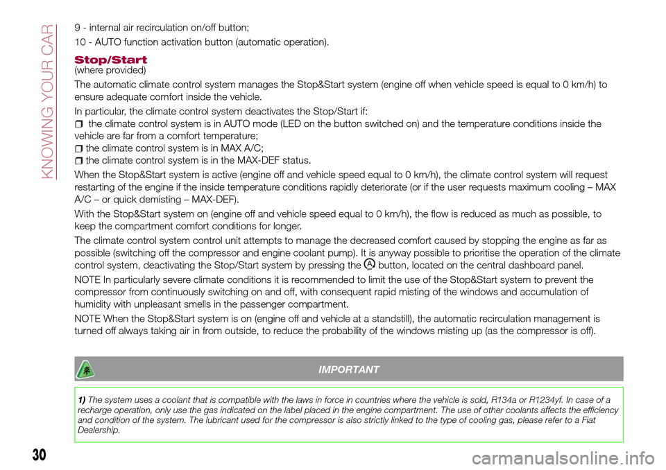FIAT TIPO 4DOORS 2017 1.G Owners Manual 9 - internal air recirculation on/off button;
10 - AUTO function activation button (automatic operation).
Stop/Start(where provided)
The automatic climate control system manages the Stop&Start system 