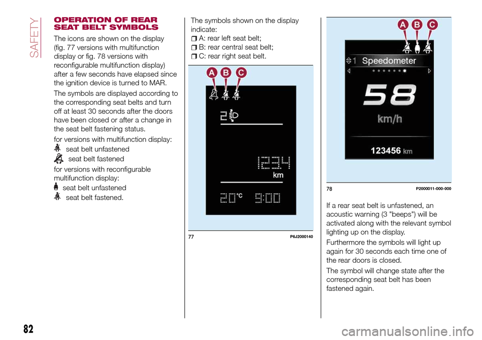 FIAT TIPO 4DOORS 2017 1.G Workshop Manual OPERATION OF REAR
SEAT BELT SYMBOLS
The icons are shown on the display
(fig. 77 versions with multifunction
display or fig. 78 versions with
reconfigurable multifunction display)
after a few seconds h