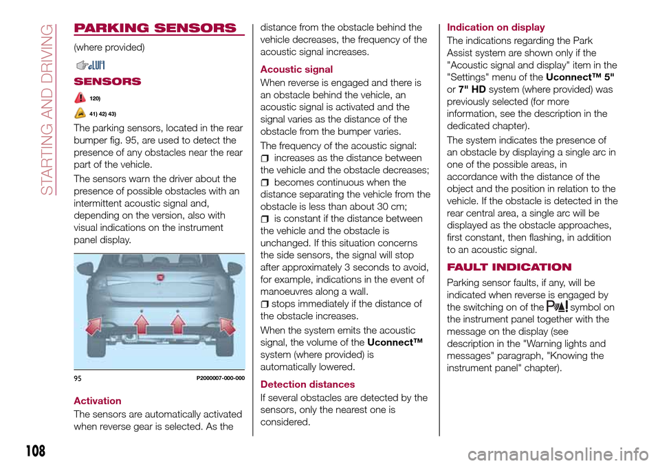 FIAT TIPO 5DOORS STATION WAGON 2016 1.G Owners Manual PARKING SENSORS
(where provided)
SENSORS
120)
41) 42) 43)
The parking sensors, located in the rear
bumper fig. 95, are used to detect the
presence of any obstacles near the rear
part of the vehicle.
T