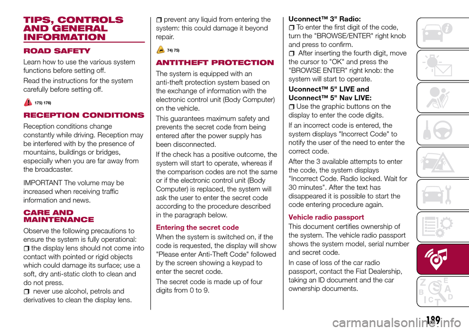 FIAT TIPO 5DOORS STATION WAGON 2016 1.G Owners Manual TIPS, CONTROLS
AND GENERAL
INFORMATION
ROAD SAFETY
Learn how to use the various system
functions before setting off.
Read the instructions for the system
carefully before setting off.
175) 176)
RECEPT