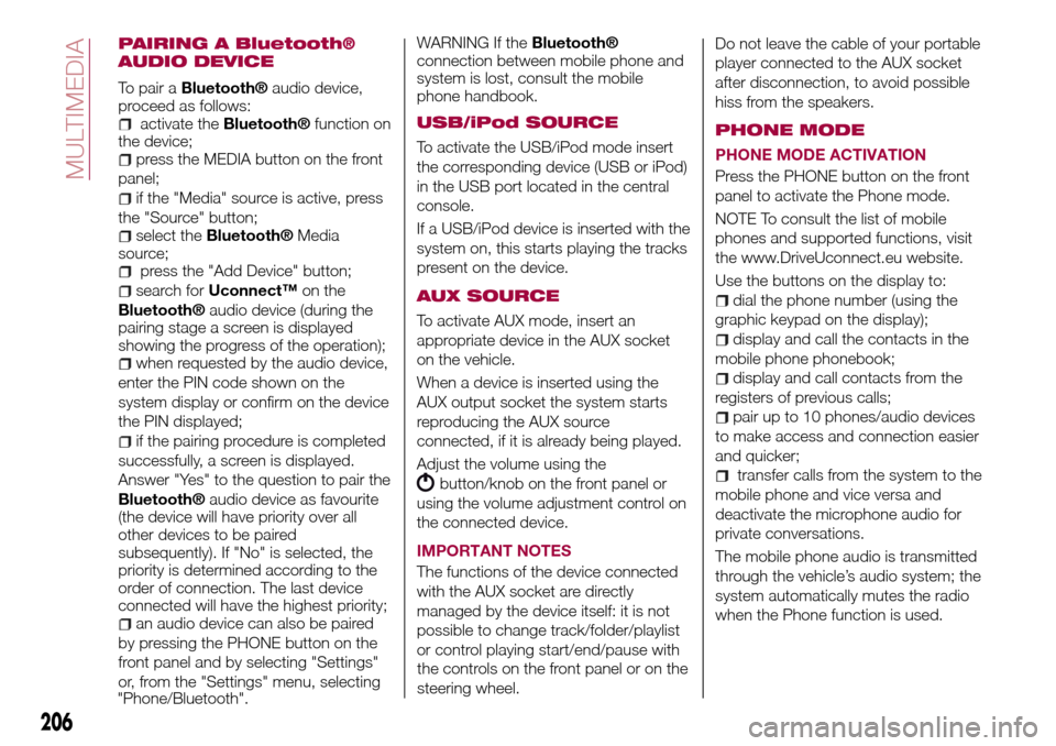 FIAT TIPO 5DOORS STATION WAGON 2016 1.G Owners Manual PAIRING A Bluetooth®
AUDIO DEVICE
To pair aBluetooth®audio device,
proceed as follows:
activate theBluetooth®function on
the device;
press the MEDIA button on the front
panel;
if the "Media" source