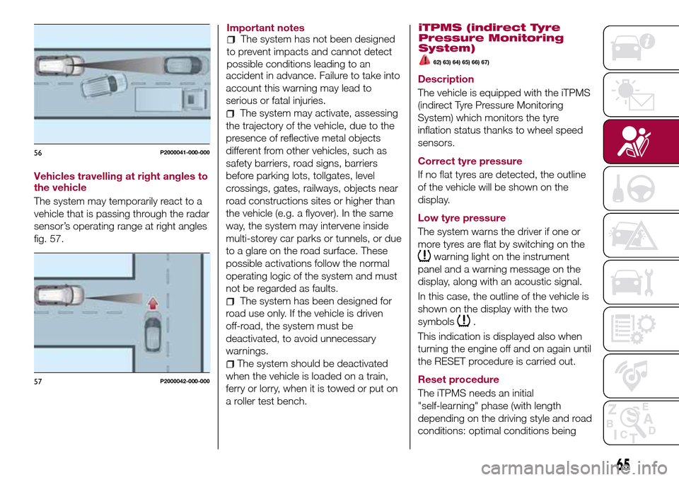 FIAT TIPO 5DOORS STATION WAGON 2016 1.G Owners Manual Vehicles travelling at right angles to
the vehicle
The system may temporarily react to a
vehicle that is passing through the radar
sensor’s operating range at right angles
fig. 57.Important notes
Th FIAT TIPO 5DOORS STATION WAGON 2016 1.G Owners Manual Vehicles travelling at right angles to
the vehicle
The system may temporarily react to a
vehicle that is passing through the radar
sensor’s operating range at right angles
fig. 57.Important notes
Th