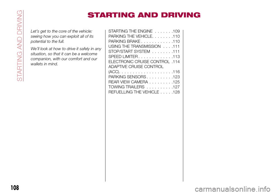 FIAT TIPO 5DOORS STATION WAGON 2017 1.G Owners Manual STARTING AND DRIVING
Let’s get to the core of the vehicle:
seeing how you can exploit all of its
potential to the full.
We’ll look at how to drive it safely in any
situation, so that it can be a w FIAT TIPO 5DOORS STATION WAGON 2017 1.G Owners Manual STARTING AND DRIVING
Let’s get to the core of the vehicle:
seeing how you can exploit all of its
potential to the full.
We’ll look at how to drive it safely in any
situation, so that it can be a w