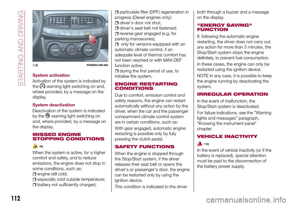 FIAT TIPO 5DOORS STATION WAGON 2017 1.G Owners Manual System activation
Activation of the system is indicated by
the
warning light switching on and,
where provided, by a message on the
display.
System deactivation
Deactivation of the system is indicated
FIAT TIPO 5DOORS STATION WAGON 2017 1.G Owners Manual System activation
Activation of the system is indicated by
the
warning light switching on and,
where provided, by a message on the
display.
System deactivation
Deactivation of the system is indicated