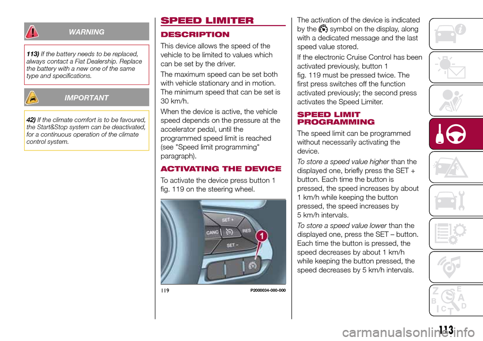 FIAT TIPO 5DOORS STATION WAGON 2017 1.G Owners Manual WARNING
113)If the battery needs to be replaced,
always contact a Fiat Dealership. Replace
the battery with a new one of the same
type and specifications.
IMPORTANT
42)If the climate comfort is to be FIAT TIPO 5DOORS STATION WAGON 2017 1.G Owners Manual WARNING
113)If the battery needs to be replaced,
always contact a Fiat Dealership. Replace
the battery with a new one of the same
type and specifications.
IMPORTANT
42)If the climate comfort is to be