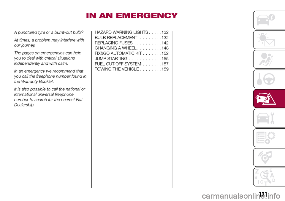 FIAT TIPO 5DOORS STATION WAGON 2017 1.G Owners Manual IN AN EMERGENCY
A punctured tyre or a burnt-out bulb?
At times, a problem may interfere with
our journey.
The pages on emergencies can help
you to deal with critical situations
independently and with 