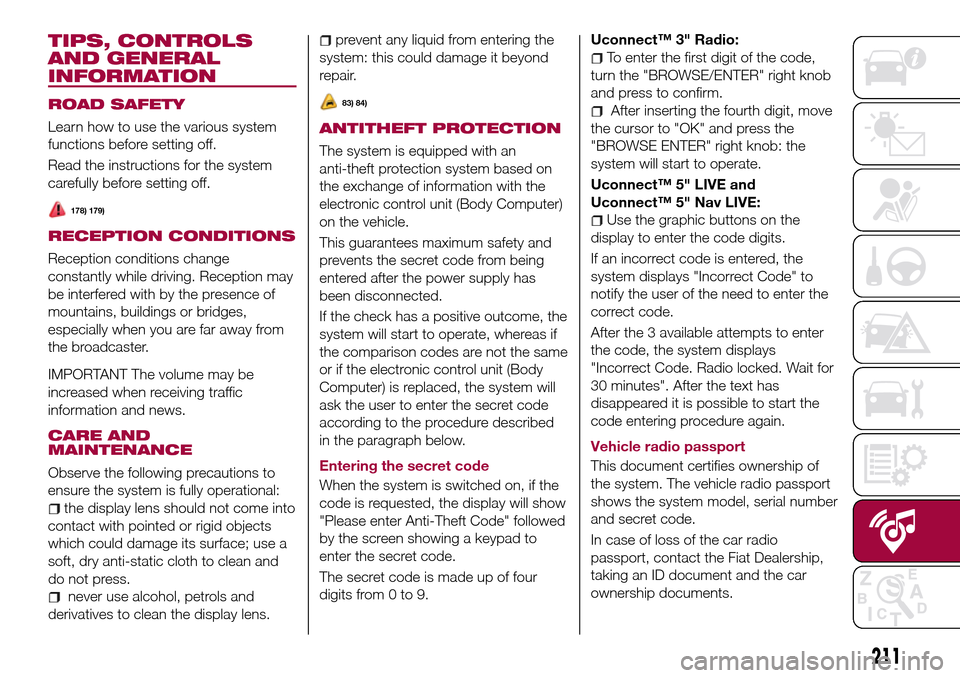 FIAT TIPO 5DOORS STATION WAGON 2017 1.G Owners Manual TIPS, CONTROLS
AND GENERAL
INFORMATION
ROAD SAFETY
Learn how to use the various system
functions before setting off.
Read the instructions for the system
carefully before setting off.
178) 179)
RECEPT