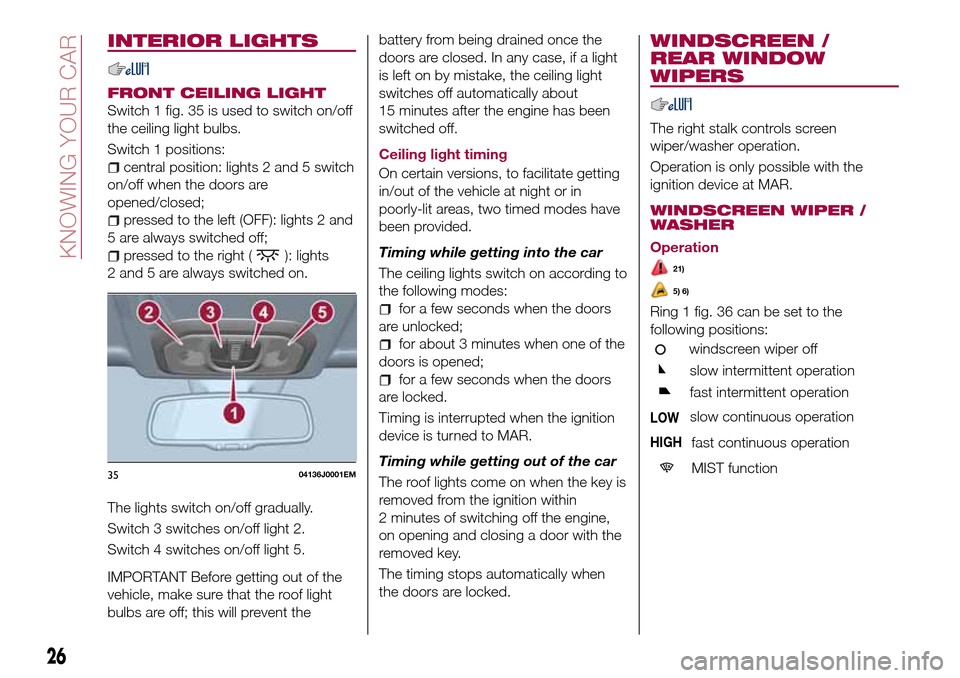 FIAT TIPO 5DOORS STATION WAGON 2017 1.G Owners Manual INTERIOR LIGHTS
FRONT CEILING LIGHT
Switch 1 fig. 35 is used to switch on/off
the ceiling light bulbs.
Switch 1 positions:
central position: lights 2 and 5 switch
on/off when the doors are
opened/clos