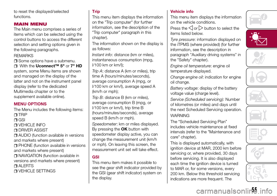 FIAT TIPO 5DOORS STATION WAGON 2017 1.G Owners Manual to reset the displayed/selected
functions.
MAIN MENU
The Main menu comprises a series of
items which can be selected using the
control buttons to access the different
selection and setting options giv