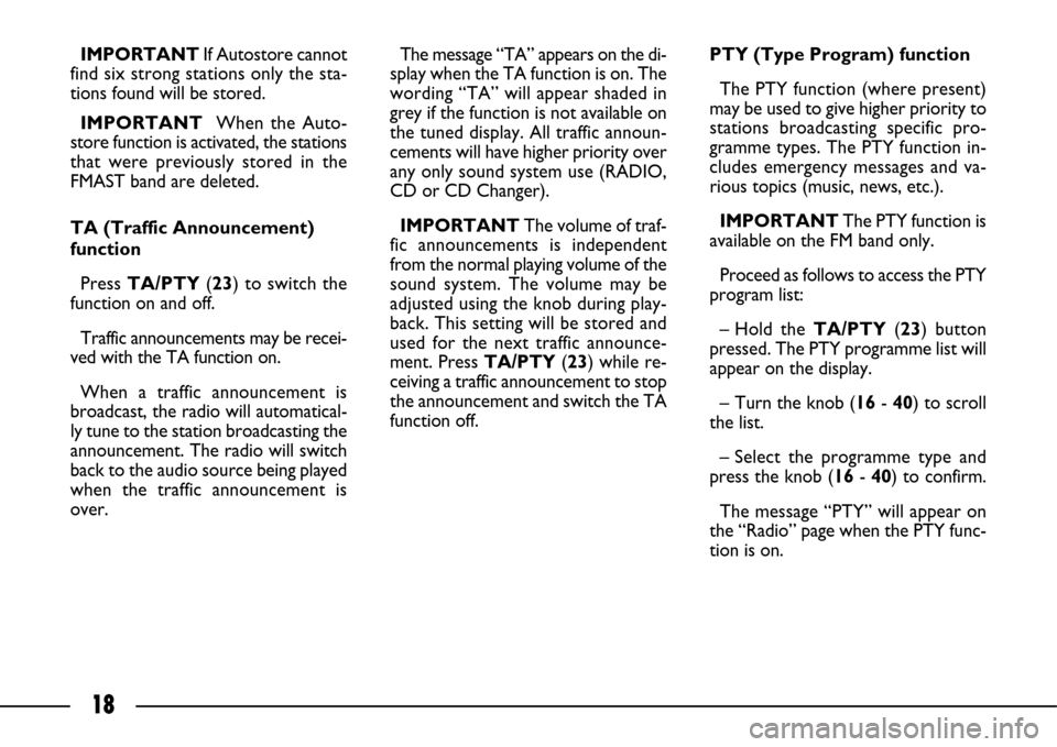 FIAT ULYSSE 2007 2.G Connect NavPlus Manual 18
IMPORTANTIf Autostore cannot
find six strong stations only the sta-
tions found will be stored.
IMPORTANTWhen the Auto-
store function is activated, the stations
that were previously stored in the
FIAT ULYSSE 2007 2.G Connect NavPlus Manual 18
IMPORTANTIf Autostore cannot
find six strong stations only the sta-
tions found will be stored.
IMPORTANTWhen the Auto-
store function is activated, the stations
that were previously stored in the